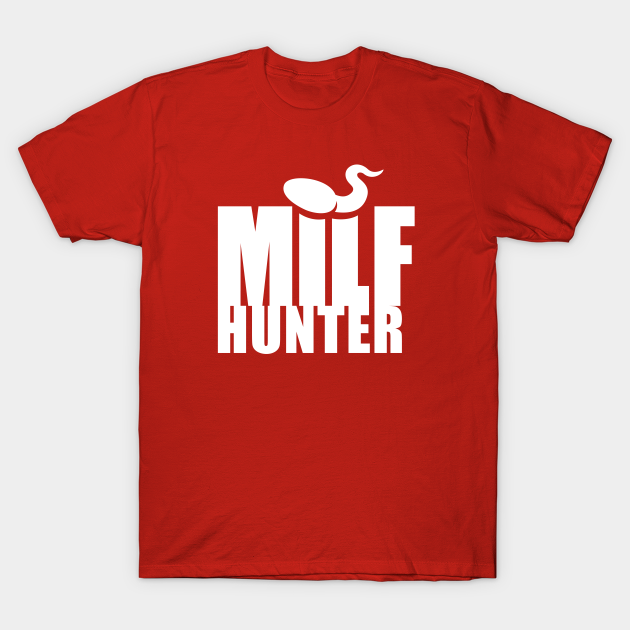Milf Hunter White Sperm T Shirt Teepublic